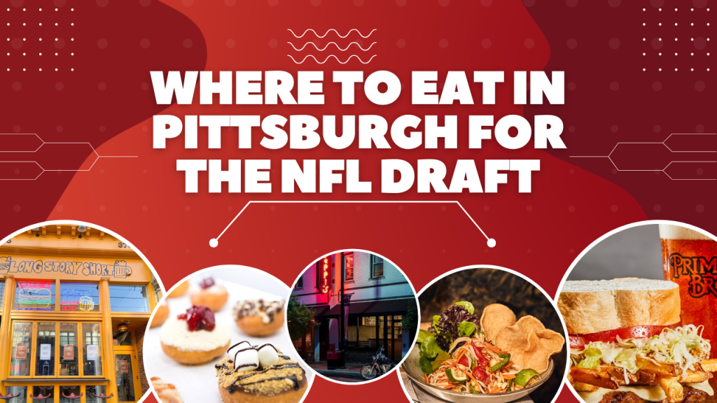 Where to eat in Pittsburgh for the NFL Draft